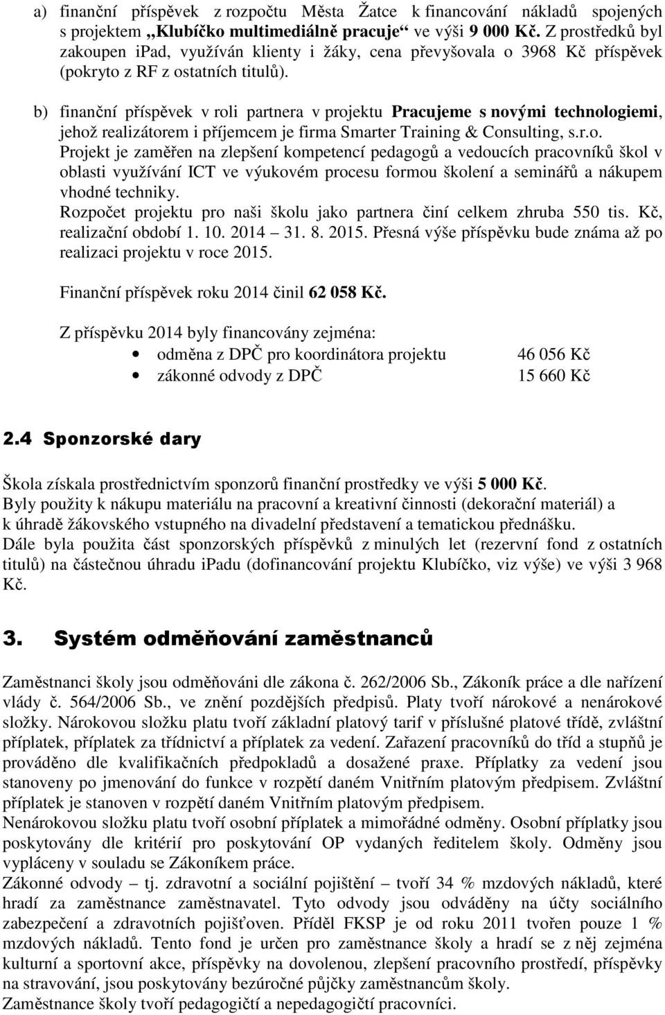 b) finanční příspěvek v rol