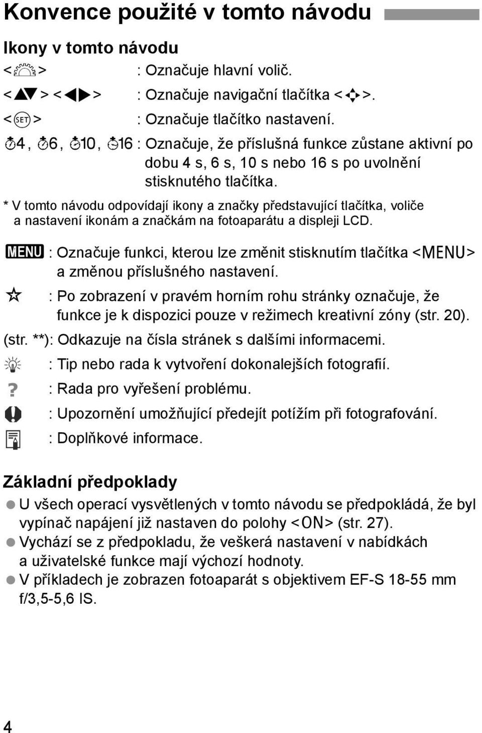 * V tomto návodu odpovídají iony a značy představující tlačíta, voliče a nastavení ionám a značám na fotoaparátu a displeji LCD.