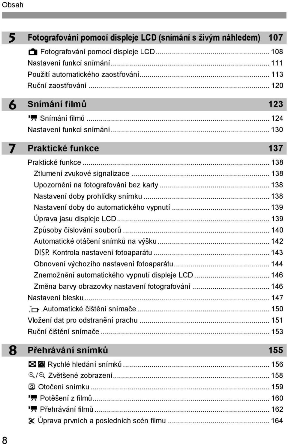 .. 138 Upozornění na fotografování bez arty... 138 Nastavení doby prohlídy snímu... 138 Nastavení doby do automaticého vypnutí... 139 Úprava jasu displeje LCD... 139 Způsoby číslování souborů.