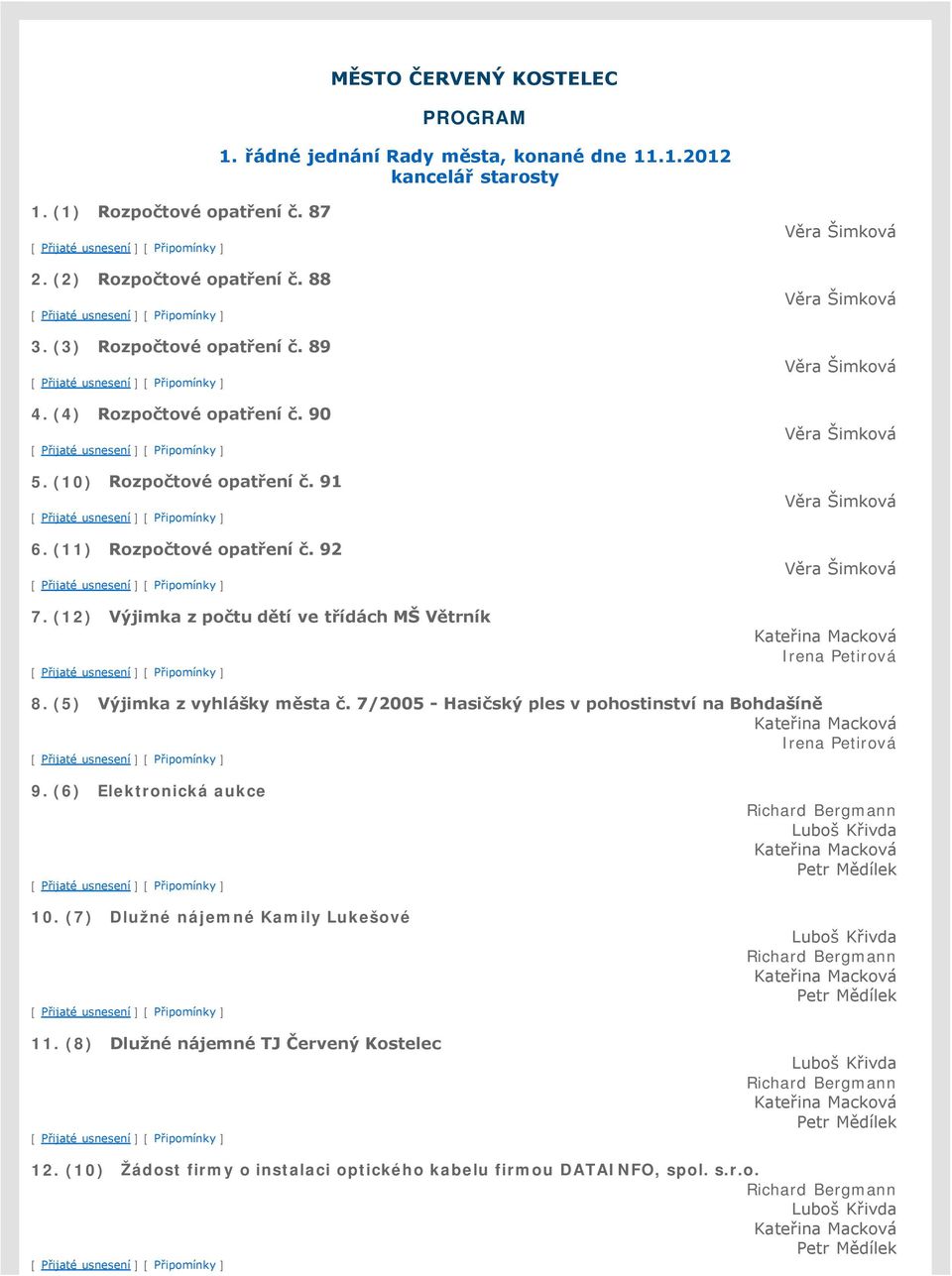 (12) Výjimka z počtu dětí ve třídách MŠ Větrník Věra Šimková Věra Šimková Věra Šimková Věra Šimková Věra Šimková Věra Šimková Irena Petirová 8. (5) Výjimka z vyhlášky města č.