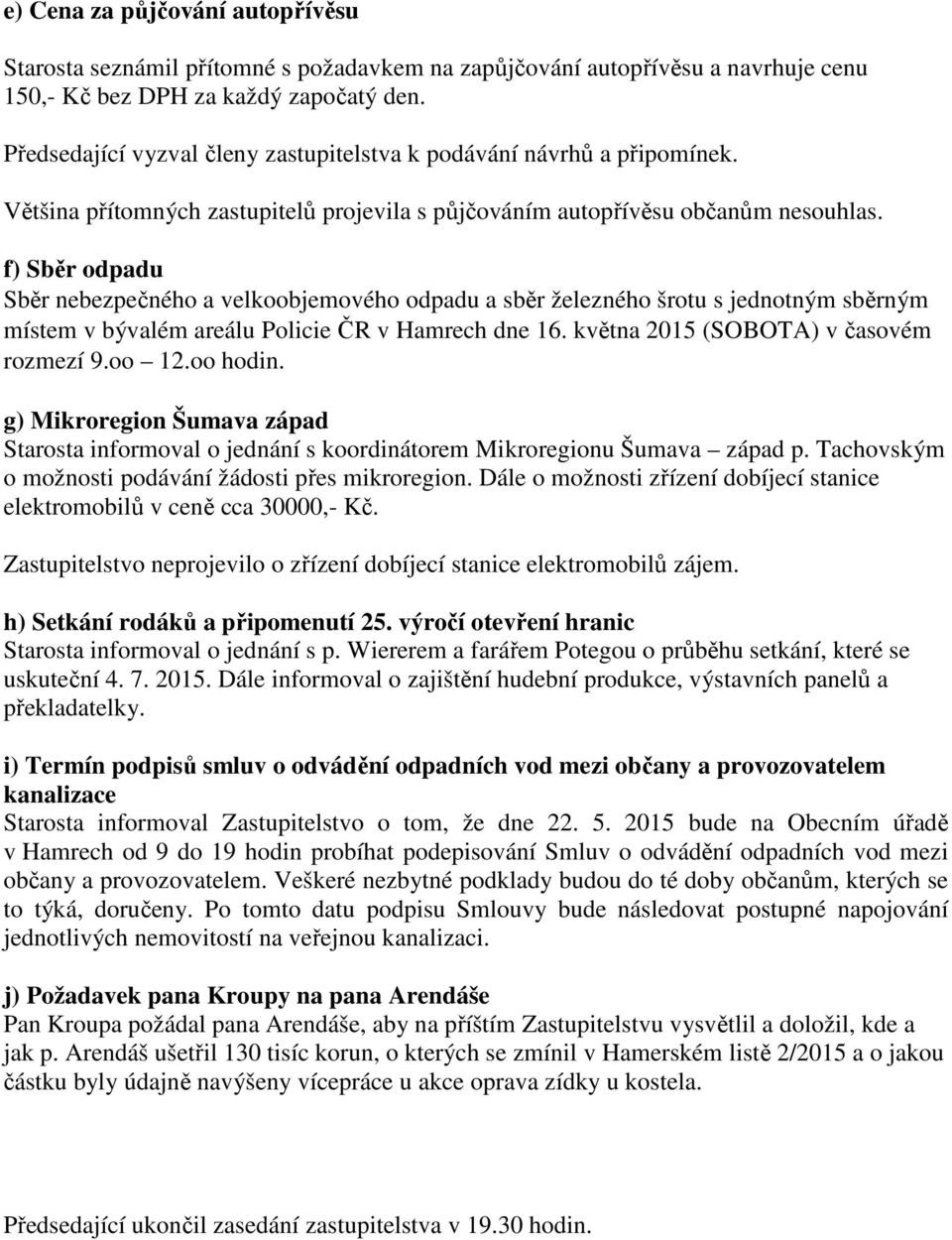 f) Sběr odpadu Sběr nebezpečného a velkoobjemového odpadu a sběr železného šrotu s jednotným sběrným místem v bývalém areálu Policie ČR v Hamrech dne 16. května 2015 (SOBOTA) v časovém rozmezí 9.