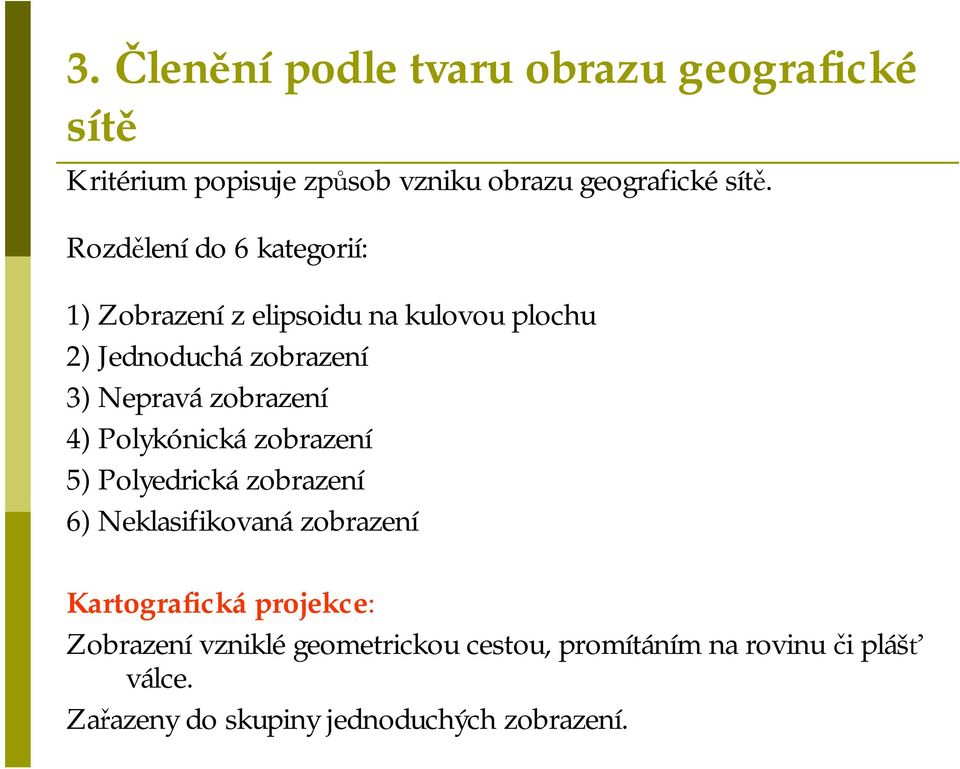 Nepravázobrazení 4) Polykónickázobrazení 5) Polyedrickázobrazení 6) Neklasifikovanázobrazení