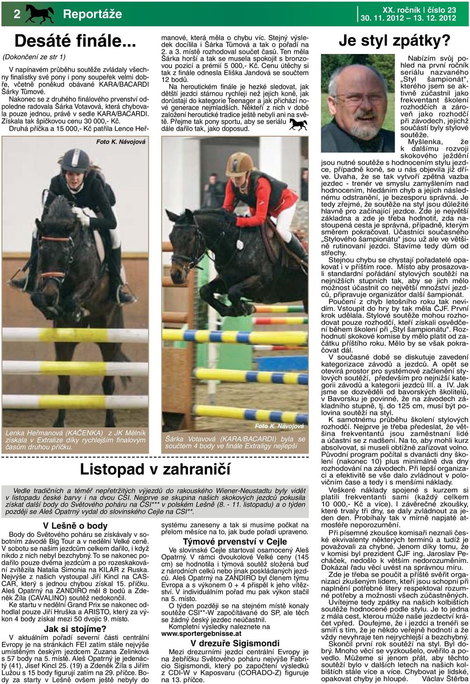 Nejprve se skupina našich skokových jezdců pokusila získat další body do Světového poháru na CSI*** v polském Lešně (8. - 11.