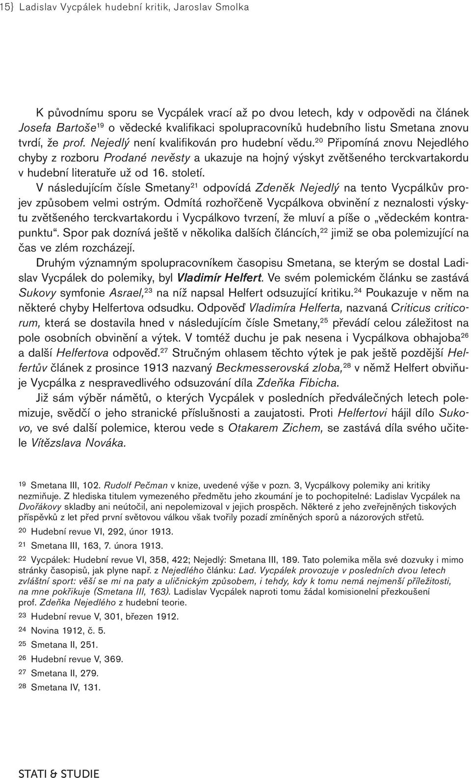 20 Připomíná znovu Nejedlého chyby z rozboru Prodané nevěsty a ukazuje na hojný výskyt zvětšeného terckvartakordu v hudební literatuře už od 16. století.