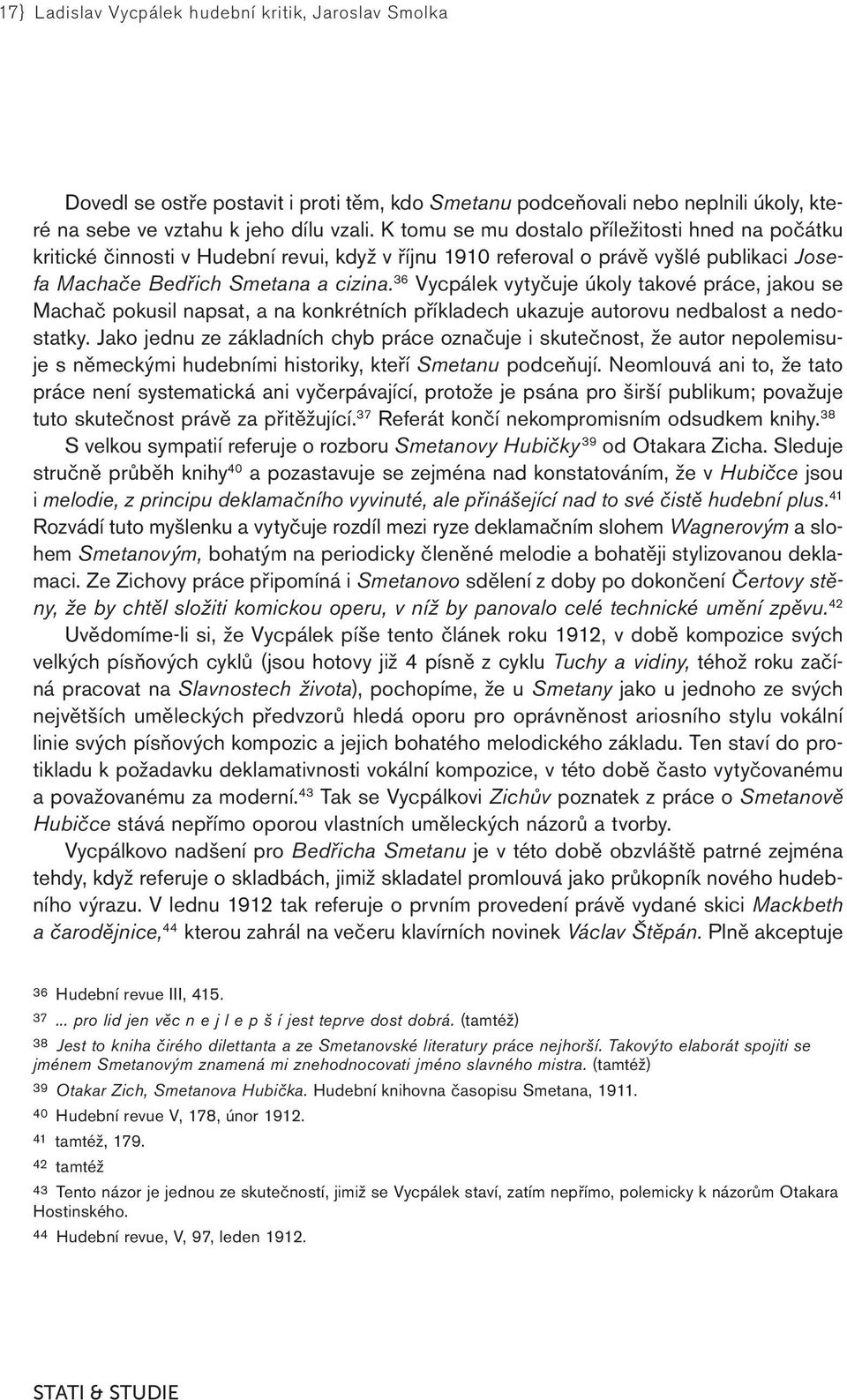 36 Vycpálek vytyčuje úkoly takové práce, jakou se Machač pokusil napsat, a na konkrétních příkladech ukazuje autorovu nedbalost a nedostatky.