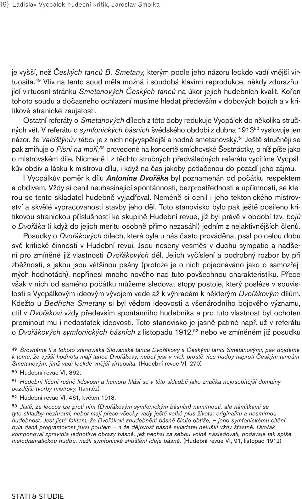 Kořen tohoto soudu a dočasného ochlazení musíme hledat především v dobových bojích a v kritikově stranické zaujatosti.