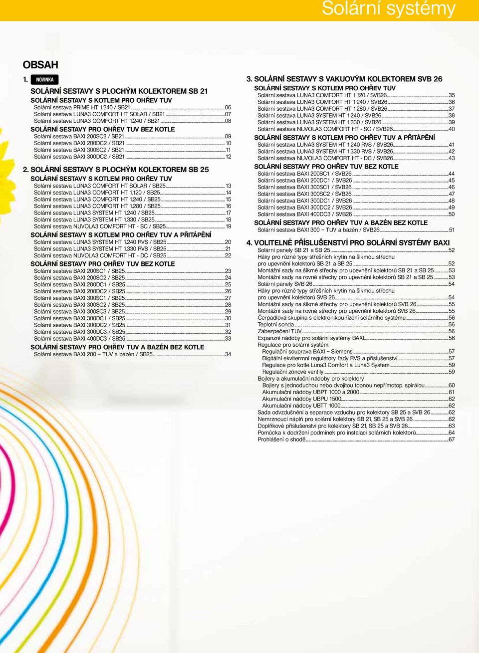 .. Solární sestava BAXI 00DC / SB.... SoláRNÍ SESTavy S plochým KolEKToREm SB 5 SoláRNÍ SESTavy S KoTlEm pro ohřev Tuv Solární sestava luna ComFort Ht SolAr / SB5... Solární sestava luna ComFort Ht.0 / SB5.