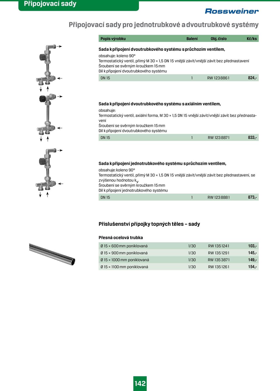 svěrným kroužkem 15 mm Díl k připojení dvoutrubkového systému DN 15 1 RW 123 886 1 824,- Sada k připojení dvoutrubkového systému s axiálním ventilem, obsahuje: Termostatický ventil, axiální forma, M