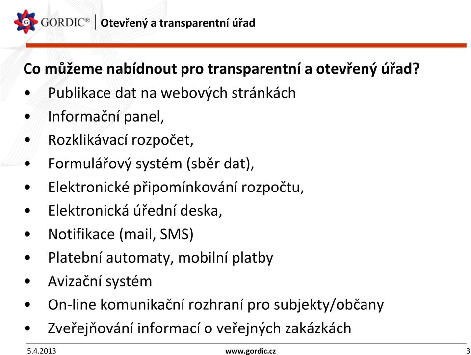 dat), Elektronické připomínkování rozpočtu, Elektronická úřednídeska, Notifikace (mail, SMS) Platební