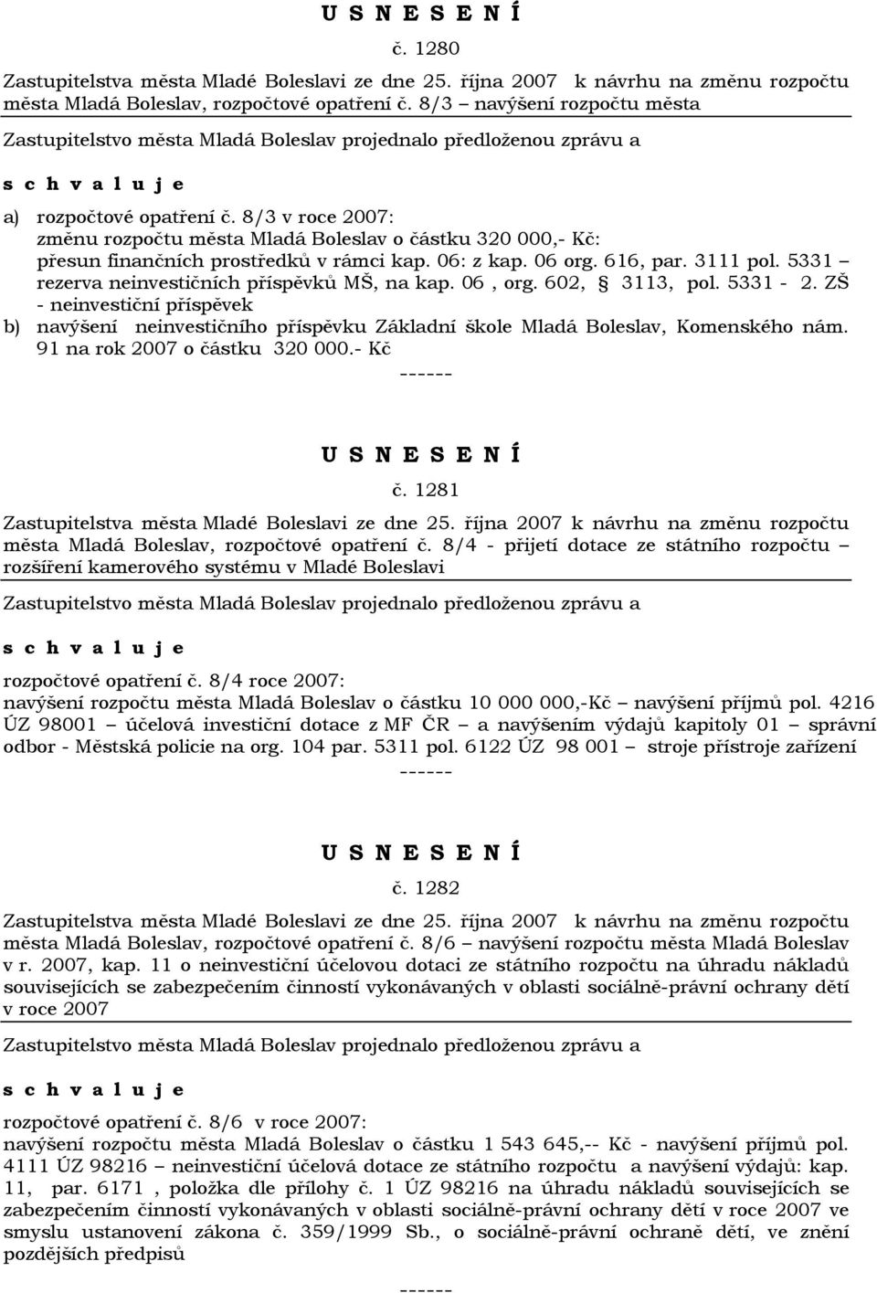5331 rezerva neinvestičních příspěvků MŠ, na kap. 06, org. 602, 3113, pol. 5331-2. ZŠ - neinvestiční příspěvek b) navýšení neinvestičního příspěvku Základní škole Mladá Boleslav, Komenského nám.
