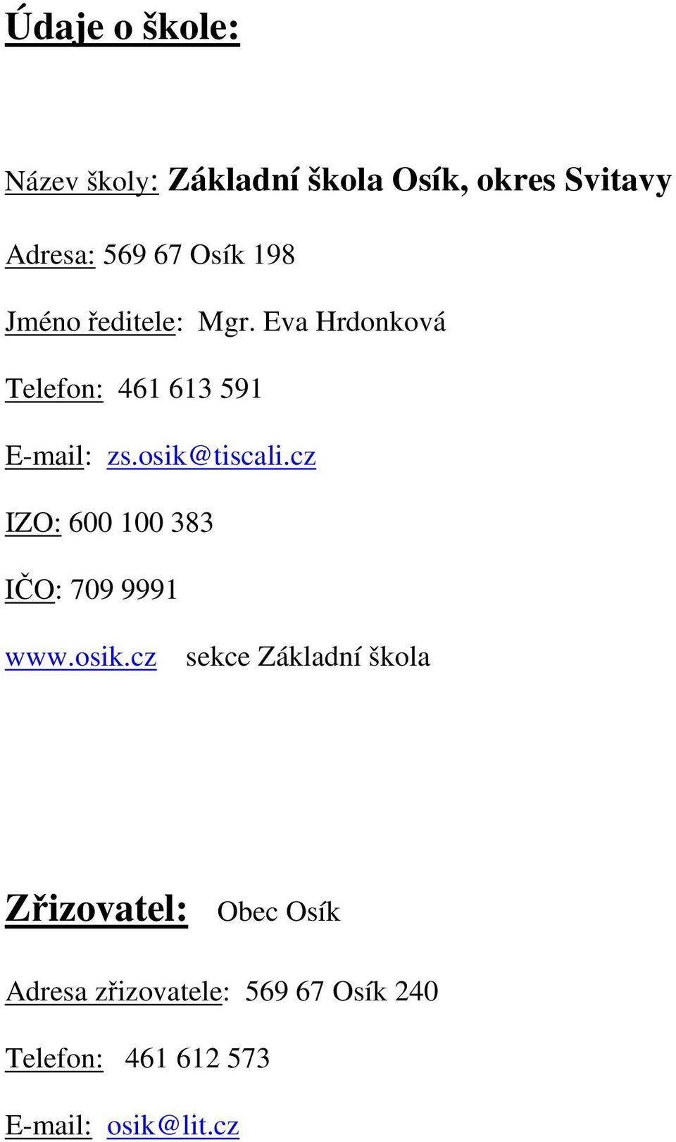 osik@tiscali.cz IZO: 600 100 383 IČO: 709 9991 www.osik.cz sekce Základní škola