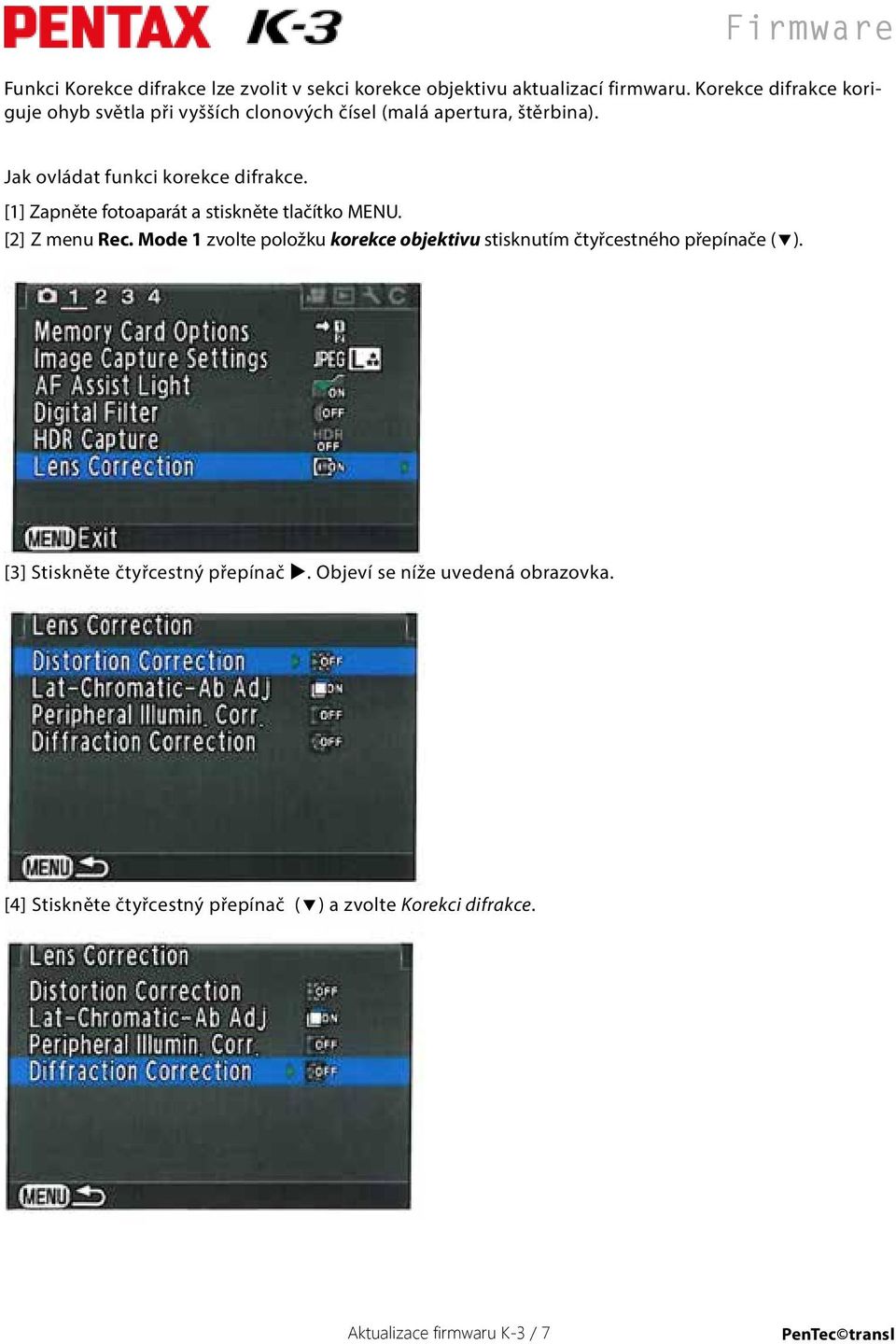 [1] Zapněte fotoaparát a stiskněte tlačítko MENU. [2] Z menu Rec.