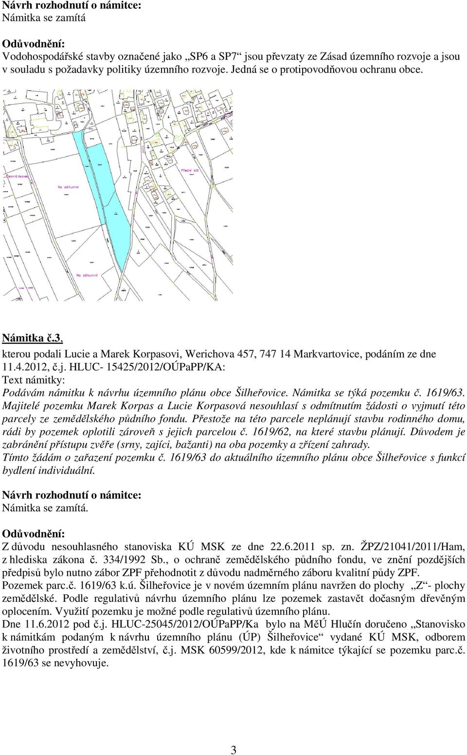 HLUC- 15425/2012/OÚPaPP/KA: Podávám námitku k návrhu územního plánu obce Šilheřovice. Námitka se týká pozemku č. 1619/63.