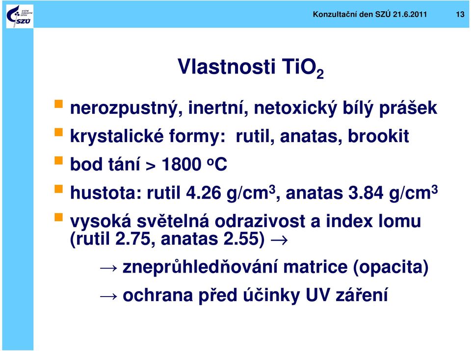 formy: rutil, anatas, brookit bod tání > 1800 o C hustota: rutil 4.