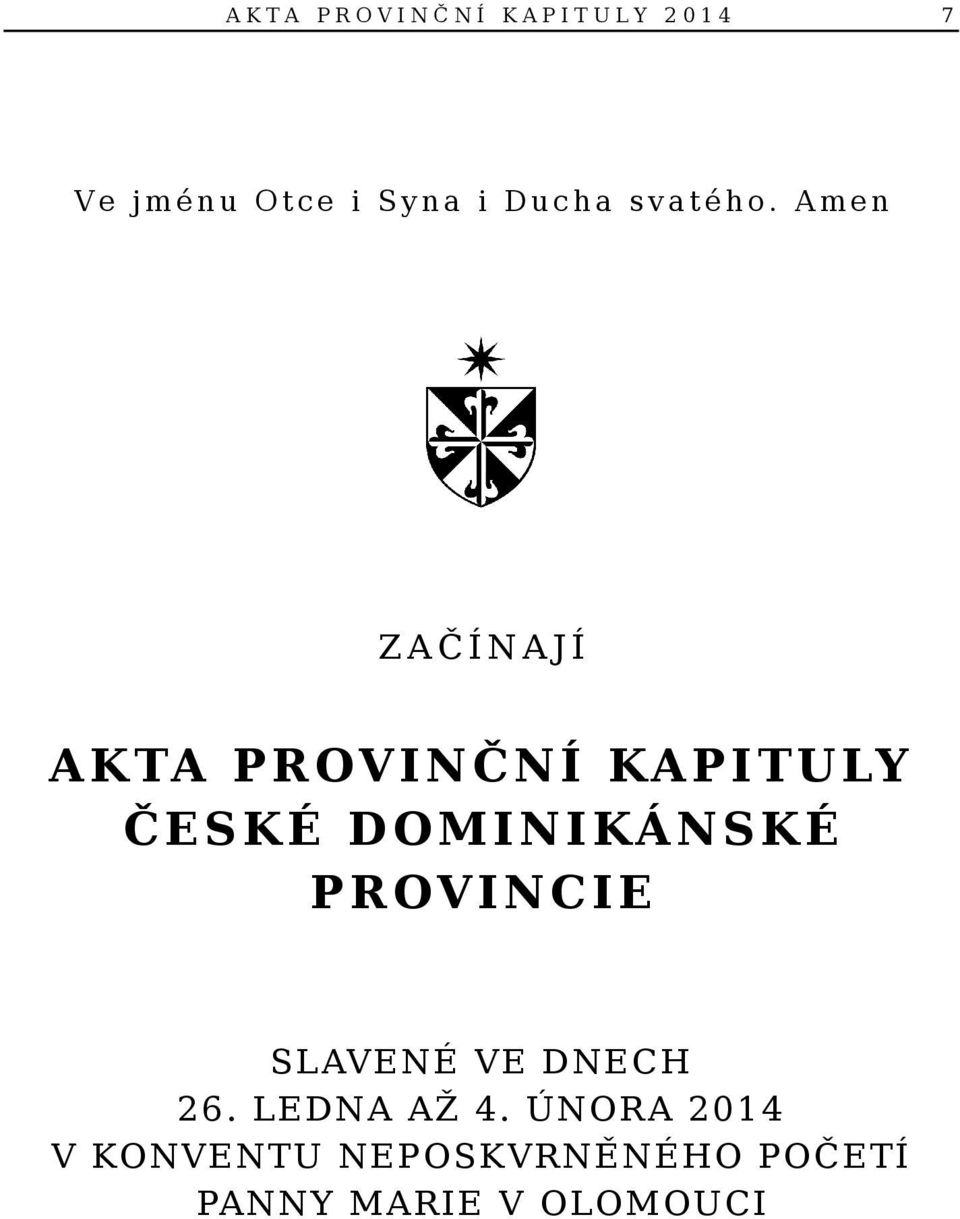 A m e n Z A Č Í N A J Í AKTA PROVINČNÍ KAPITULY ČESKÉ DOMINIKÁNSKÉ