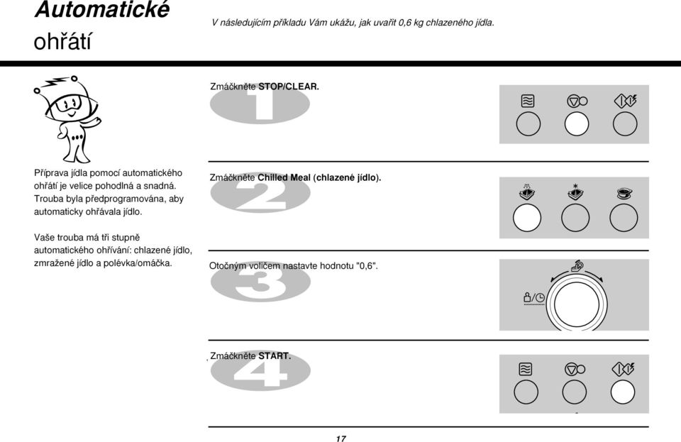 Trouba byla pfiedprogramována, aby automaticky ohfiávala jídlo. Zmáãknûte Chilled Meal (chlazené jídlo).