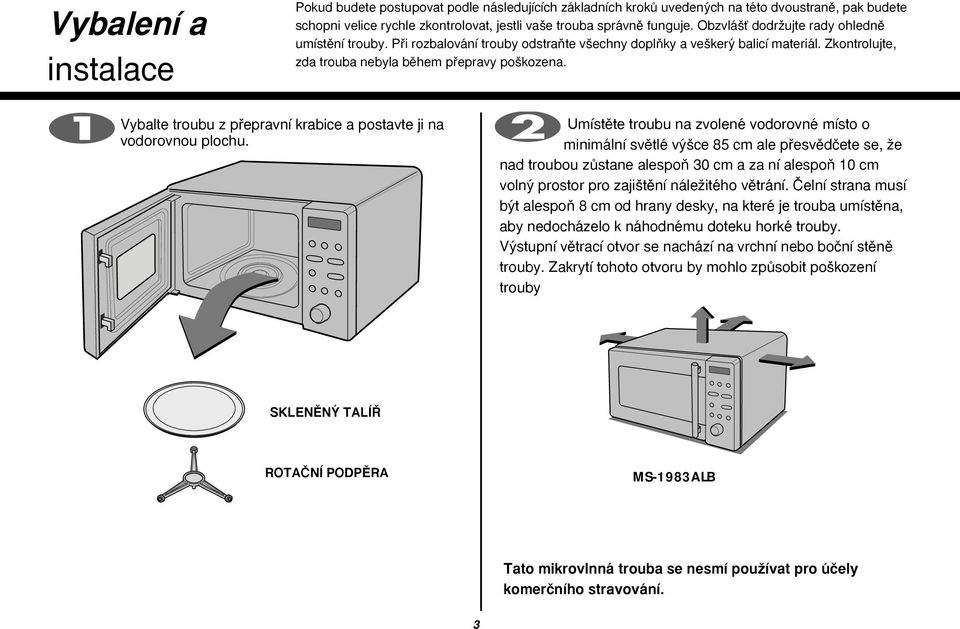 Vybalte troubu z pfiepravní krabice a postavte ji na vodorovnou plochu.