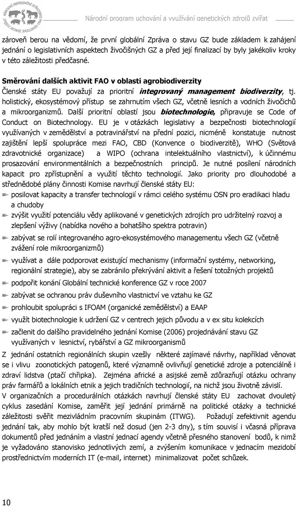 holistický, ekosystémový přístup se zahrnutím všech GZ, včetně lesních a vodních živočichů a mikroorganizmů.