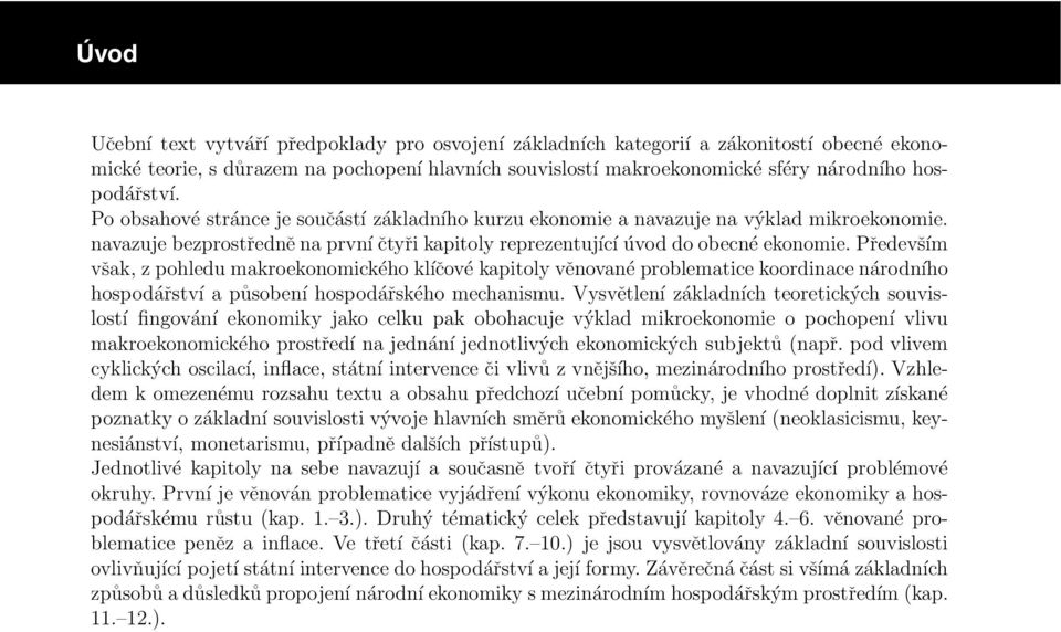 především však, z pohledu makroekonomického klíčové kapitoly věnované problematice koordinace národního hospodářství a působení hospodářského mechanismu.