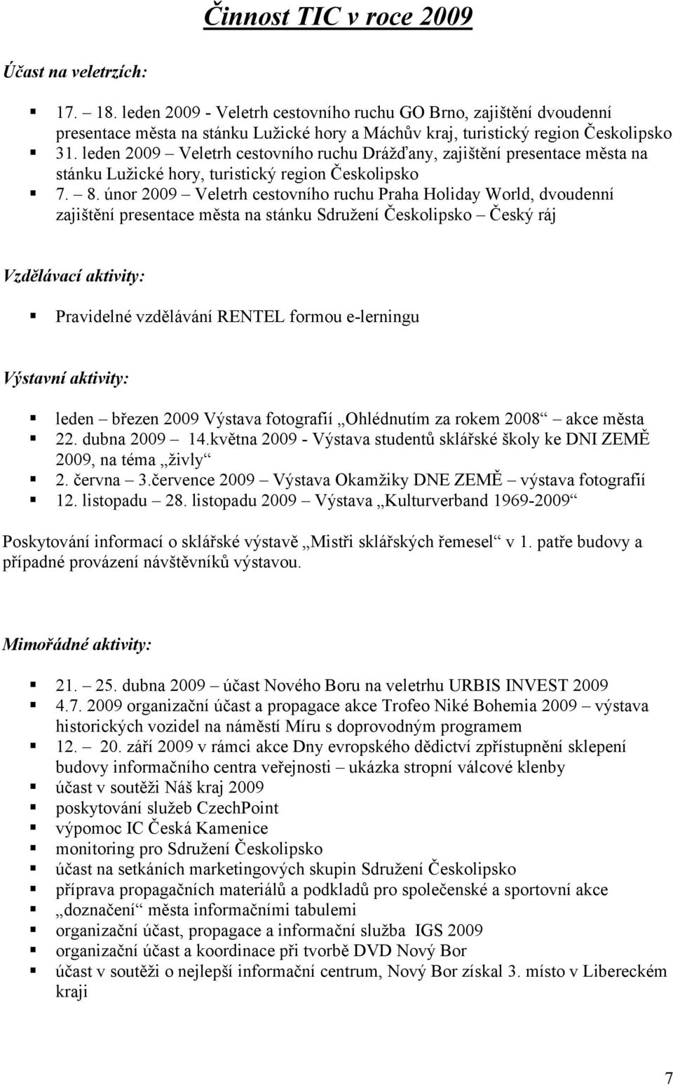 leden 2009 Veletrh cestovního ruchu Drážďany, zajištění presentace města na stánku Lužické hory, turistický region Českolipsko 7. 8.