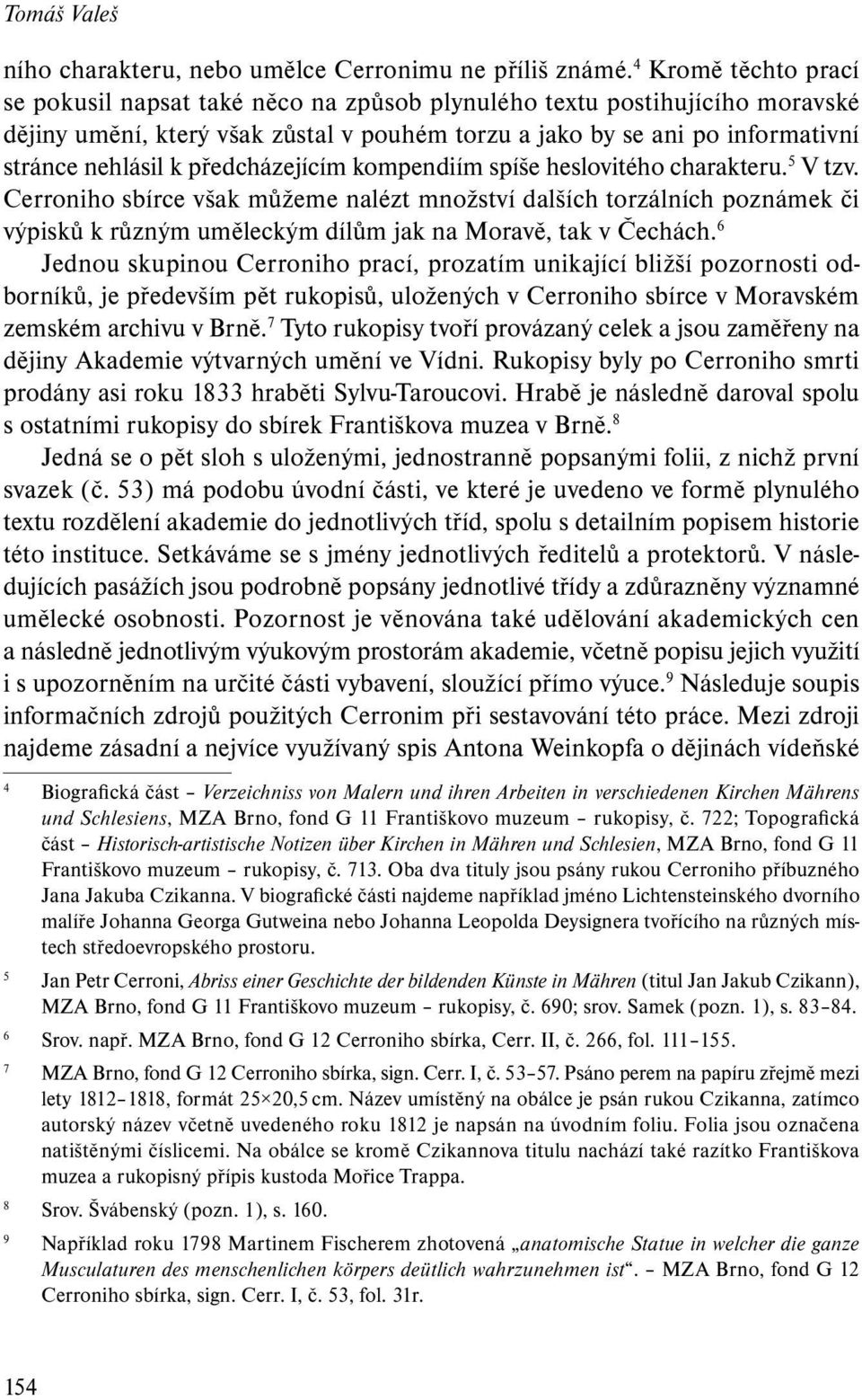 předcházejícím kompendiím spíše heslovitého charakteru. 5 V tzv.