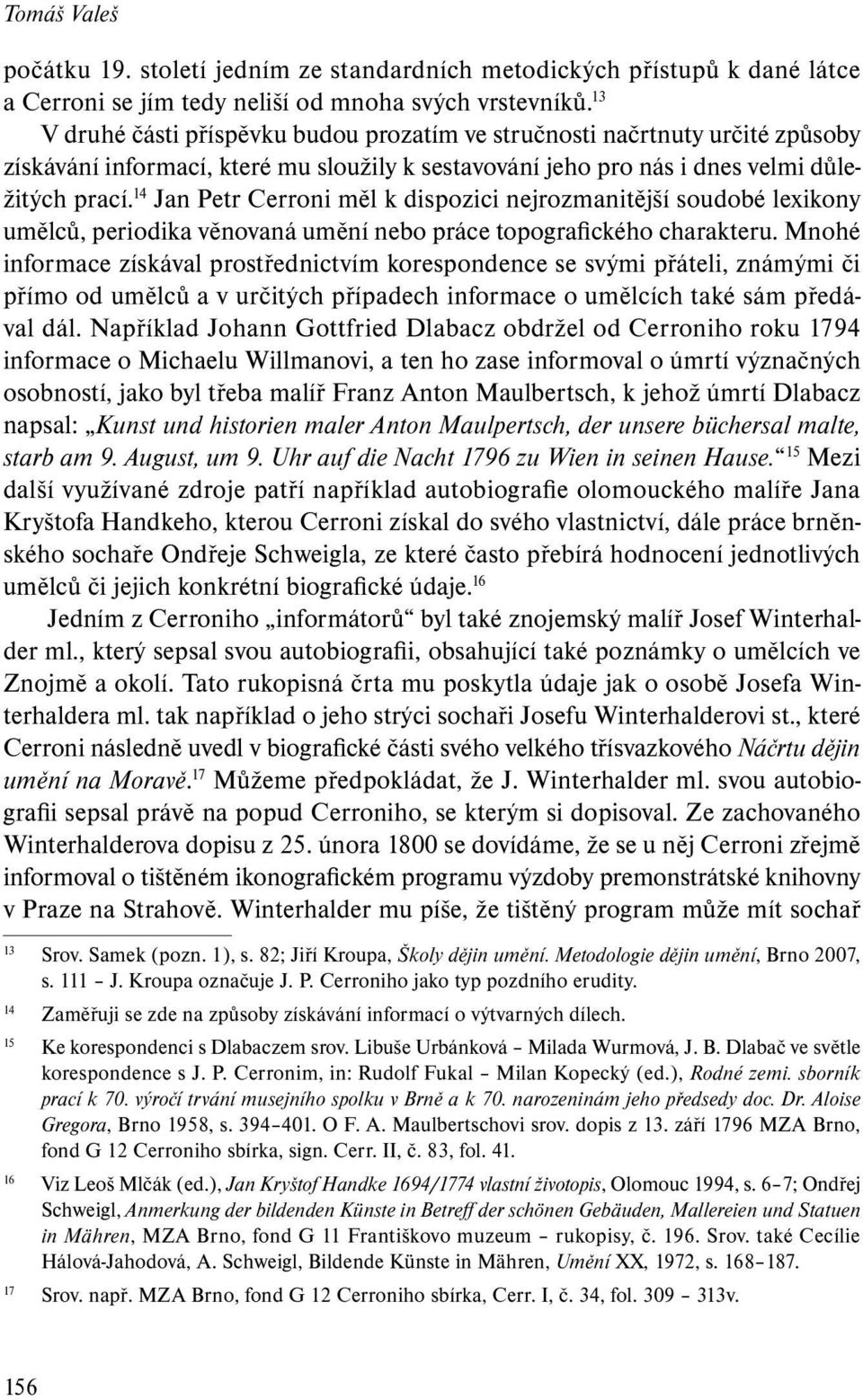 14 Jan Petr Cerroni měl k dispozici nejrozmanitější soudobé lexikony umělců, periodika věnovaná umění nebo práce topografického charakteru.