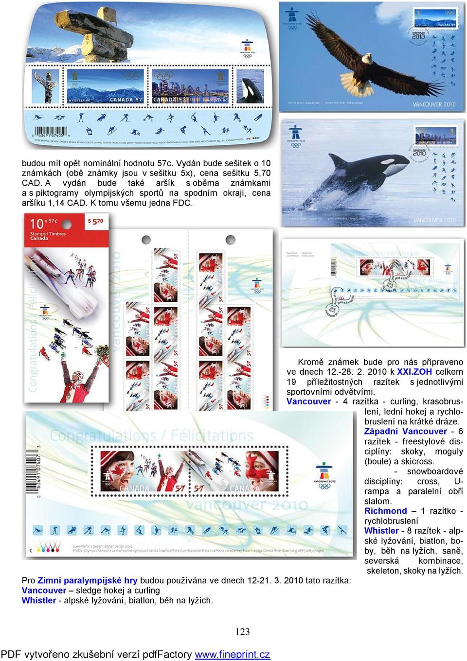 3. 2010 tato razítka: Vancouver sledge hokej a curling Whistler - alpské lyžování, biatlon, běh na lyžích. Kromě známek bude pro nás připraveno ve dnech 12.-28. 2. 2010 k XXI.