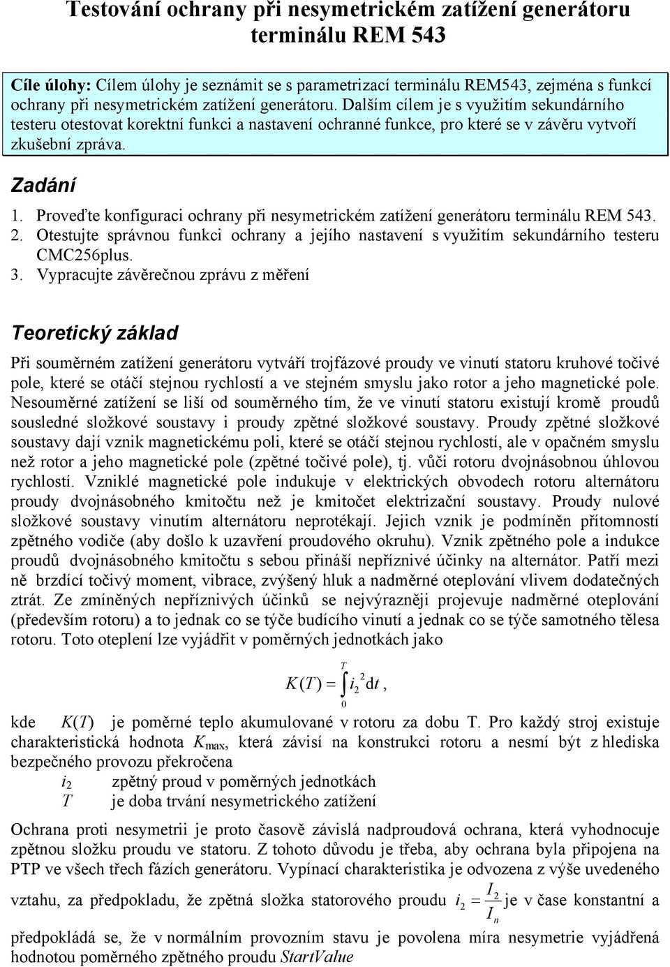 Proveďte konfiguraci ochrany při nesymetrickém zatížení generátoru terminálu REM 543.. Otestujte správnou funkci ochrany a jejího nastavení s využitím sekundárního testeru CMC56plus. 3.