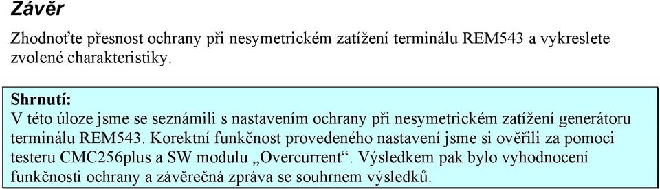 Shrnutí: V této úloze jsme se seznámili s nastavením ochrany při nesymetrickém zatížení generátoru