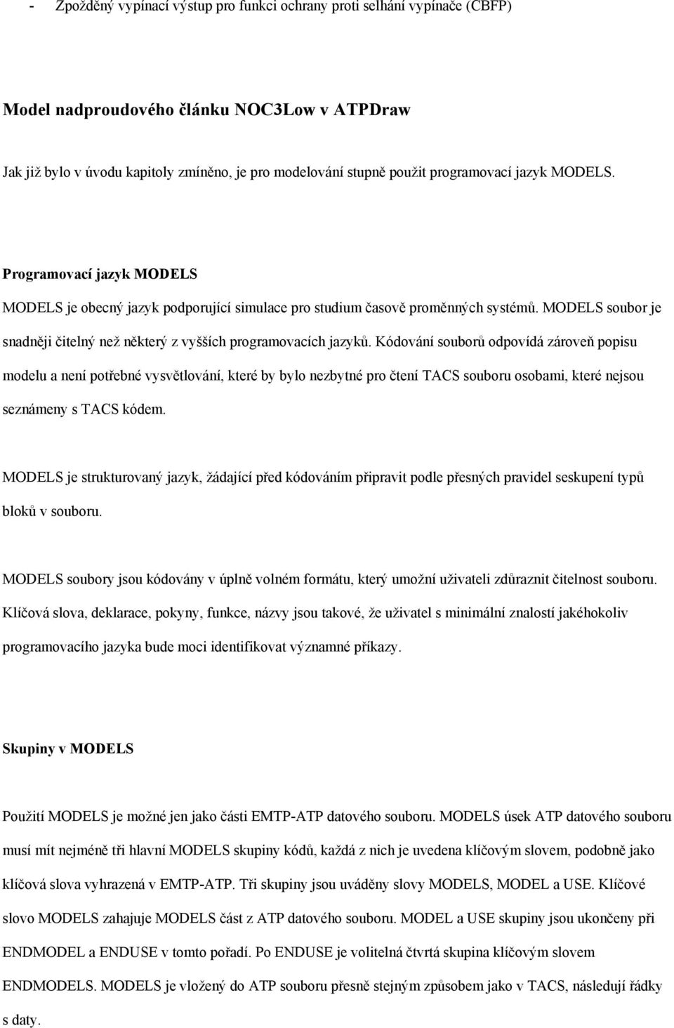 MODELS soubor je snadněji čitelný než některý z vyšších programovacích jazyků.