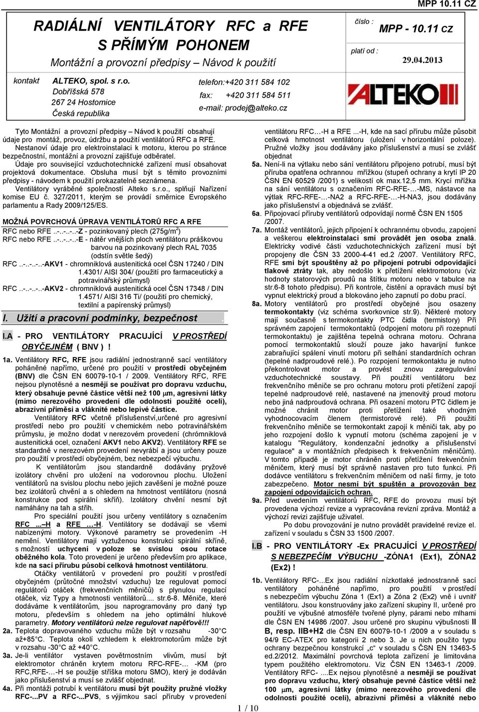 Nestanoví údaje pro elektroinstalaci k, kterou po stránce bezpečnostní, montážní a provozní zajišťuje odběratel. Údaje pro související vzduchotechnické zařízení musí obsahovat projektová dokumentace.