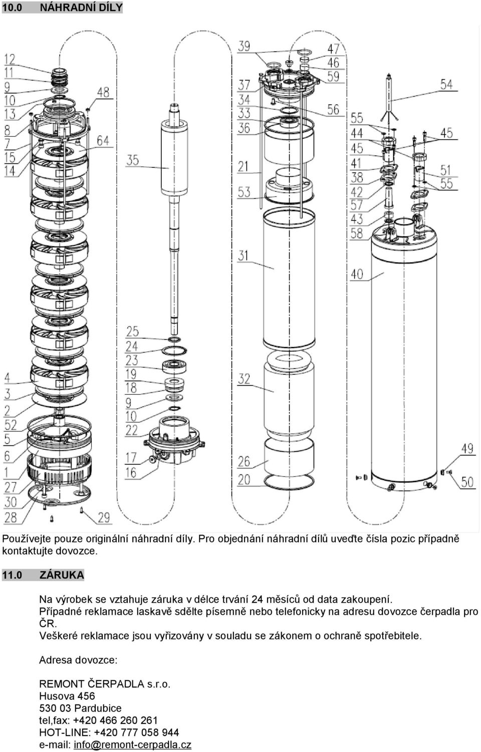 Případné reklamace laskavě sdělte písemně nebo telefonicky na adresu dovozce čerpadla pro ČR.