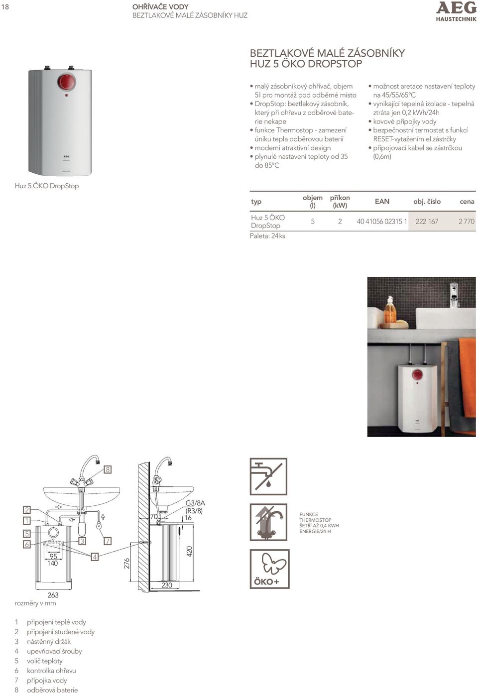 45/55/65 C vynikající tepelná izolace - tepelná ztráta jen 0,2 kwh/24h kovové přípojky vody bezpečnostní termostat s funkcí RESET-vytažením el.