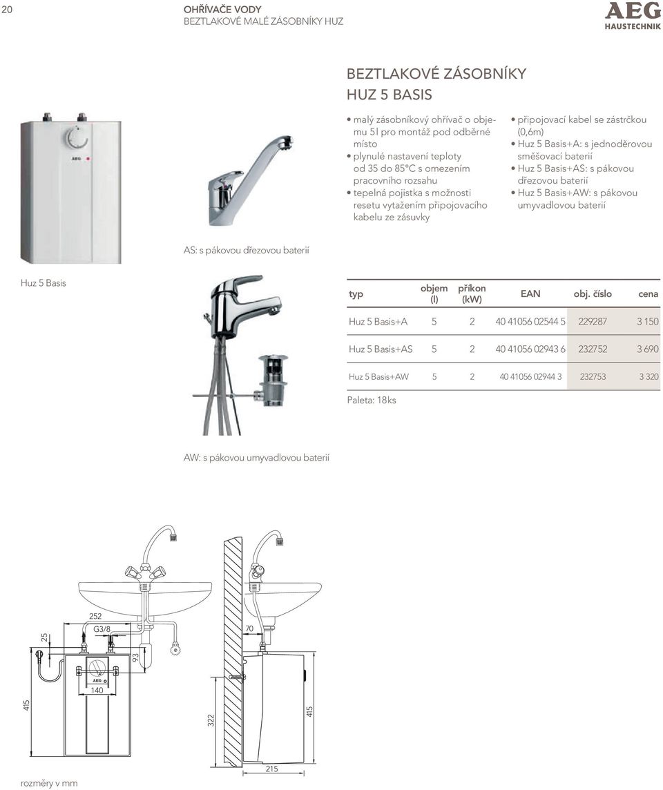 pákovou dřezovou baterií Huz 5 Basis+AW: s pákovou umyvadlovou baterií AS: s pákovou dřezovou baterií Huz 5 Basis typ objem (l) příkon (kw) ean obj.