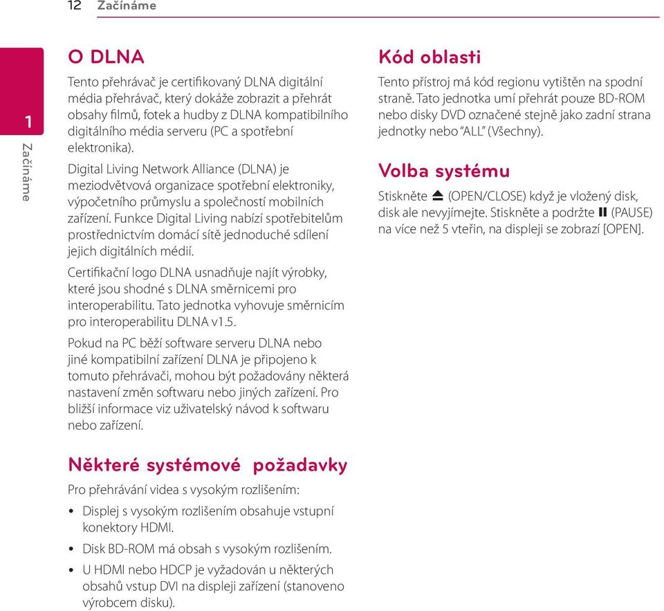 Funkce Digital Living nabízí spotřebitelům prostřednictvím domácí sítě jednoduché sdílení jejich digitálních médií.