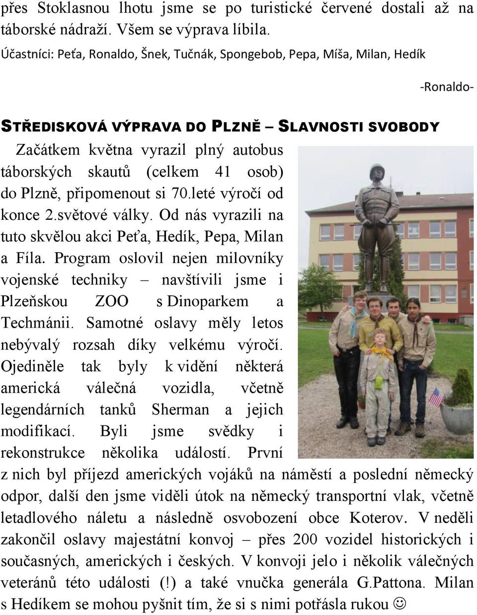 osob) do Plzně, připomenout si 70.leté výročí od konce 2.světové války. Od nás vyrazili na tuto skvělou akci Peťa, Hedík, Pepa, Milan a Fíla.