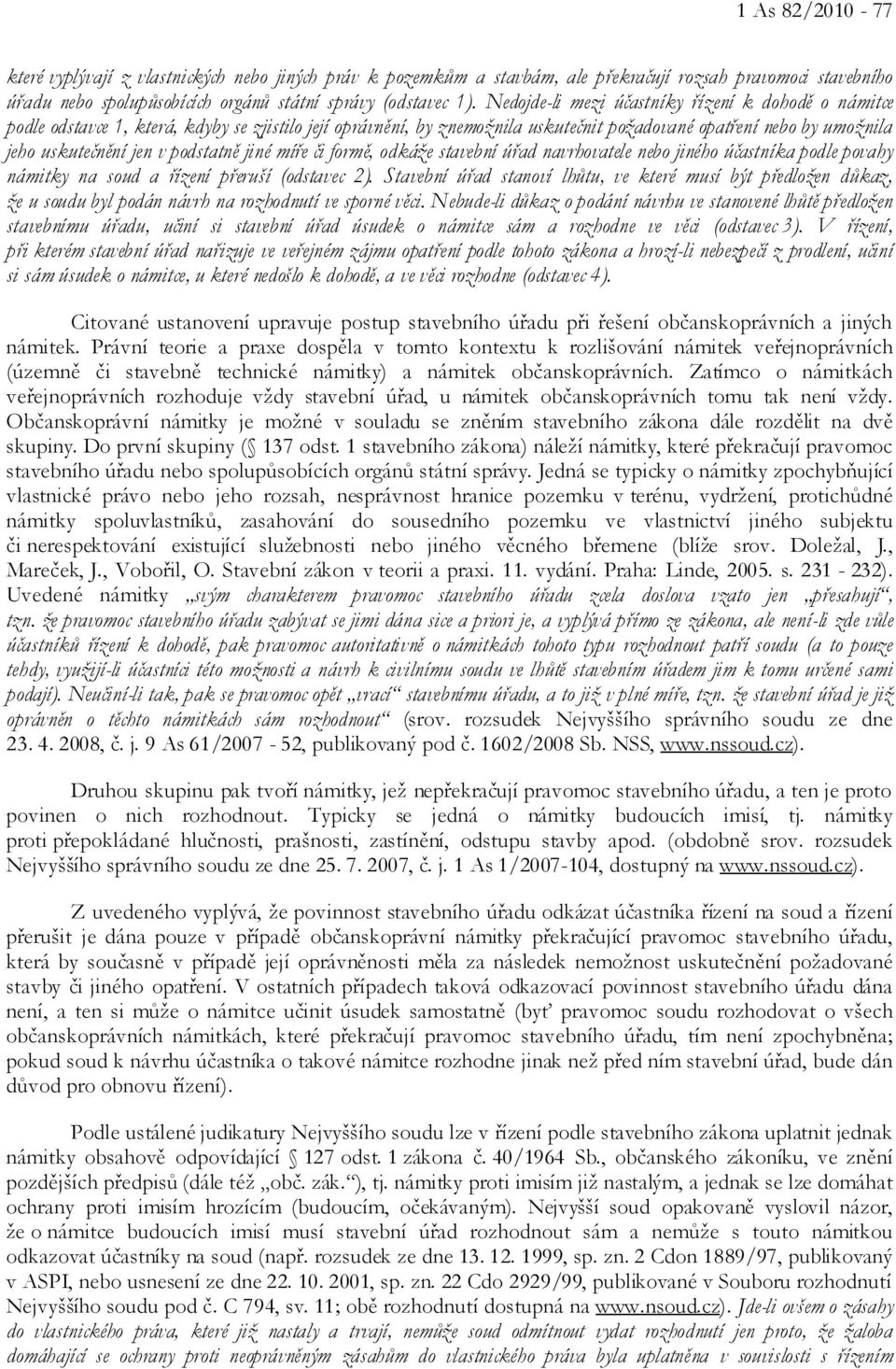 podstatně jiné míře či formě, odkáže stavební úřad navrhovatele nebo jiného účastníka podle povahy námitky na soud a řízení přeruší (odstavec 2).