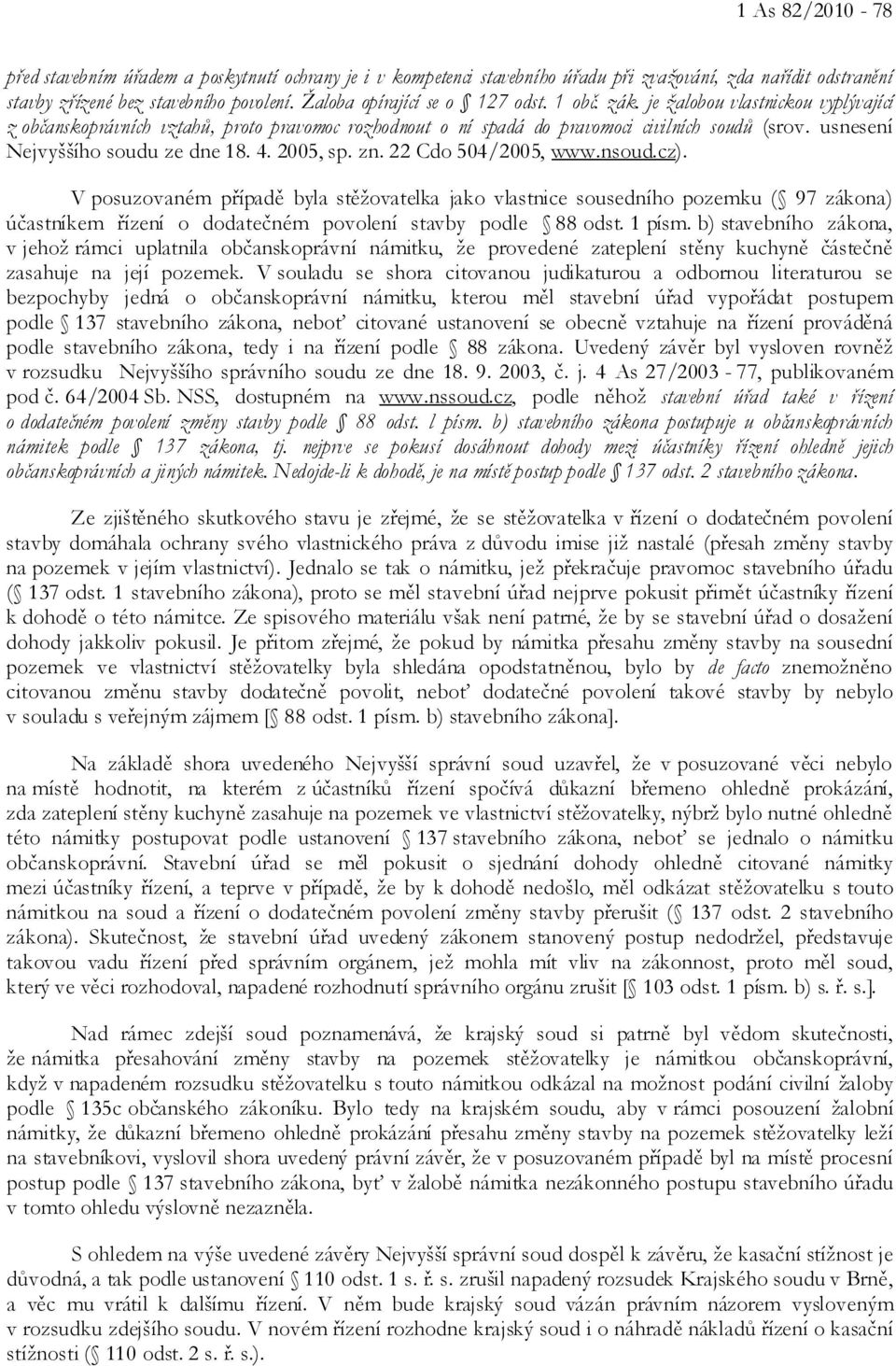 usnesení Nejvyššího soudu ze dne 18. 4. 2005, sp. zn. 22 Cdo 504/2005, www.nsoud.cz).