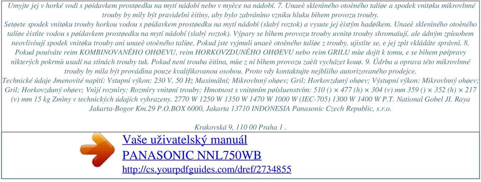 Setøete spodek vnitøku trouby horkou vodou s pøídavkem prostøedku na mytí nádobí (slabý roztok) a vysute jej èistým hadøíkem.