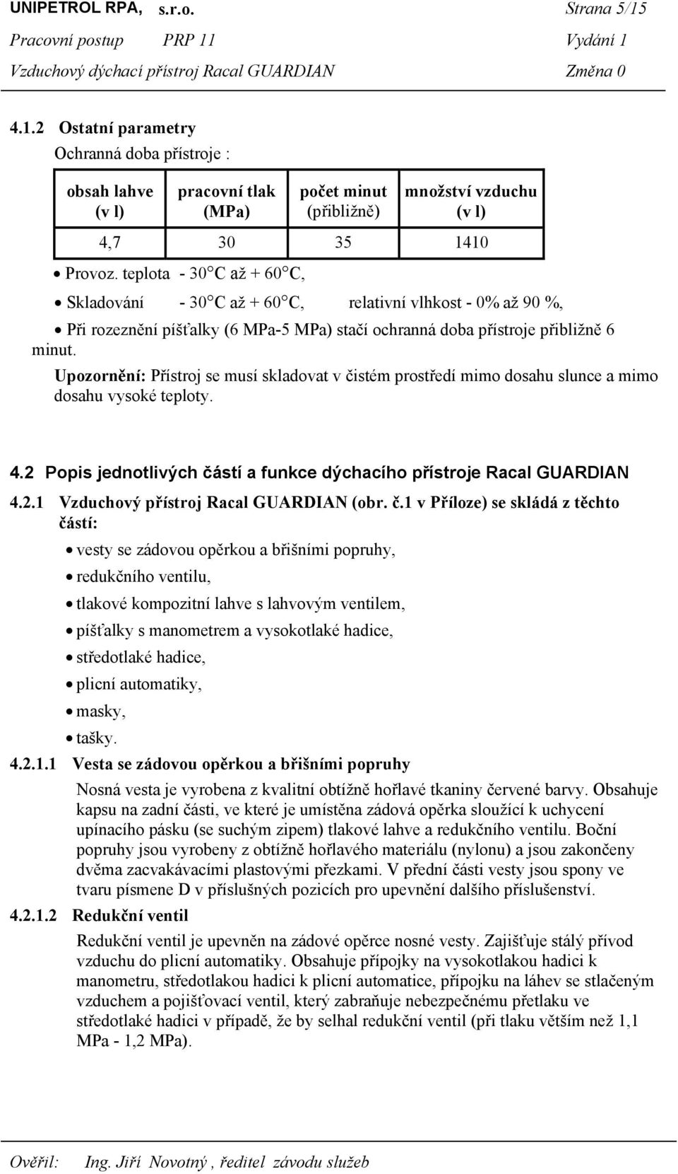 Upozornění: Přístroj se musí skladovat v čistém prostředí mimo dosahu slunce a mimo dosahu vysoké teploty. 4.2 Popis jednotlivých částí a funkce dýchacího přístroje Racal GUARDIAN 4.2.1 Vzduchový přístroj Racal GUARDIAN (obr.