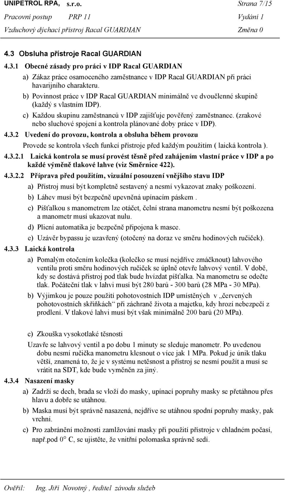 (zrakové nebo sluchové spojení a kontrola plánované doby práce v IDP). 4.3.