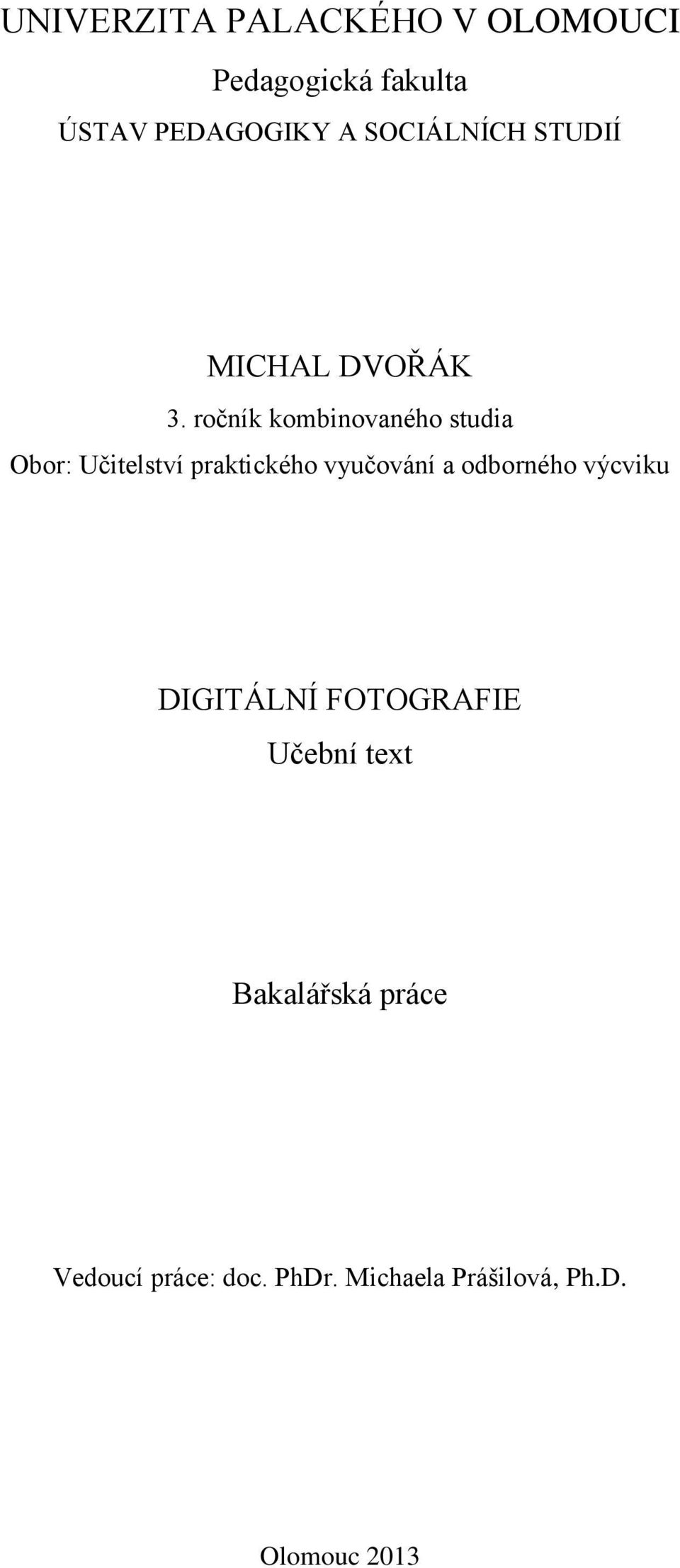 ročník kombinovaného studia Obor: Učitelství praktického vyučování a