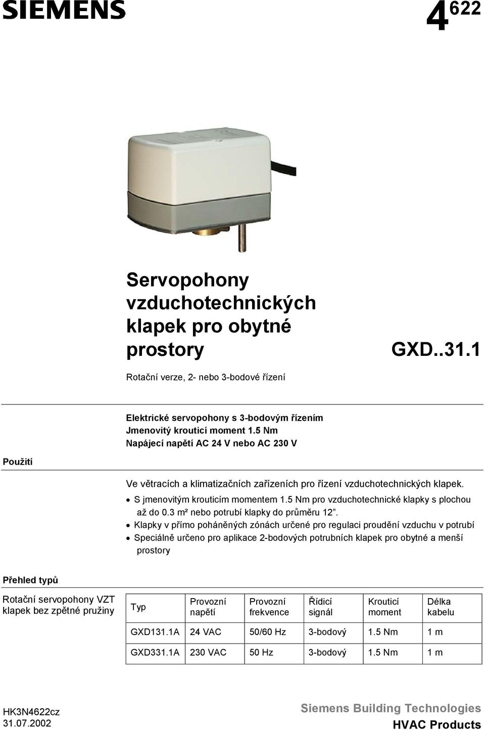 5 Nm pro vzduchotechnické klapky s plochou až do 0.3 m² nebo potrubí klapky do průměru 12.