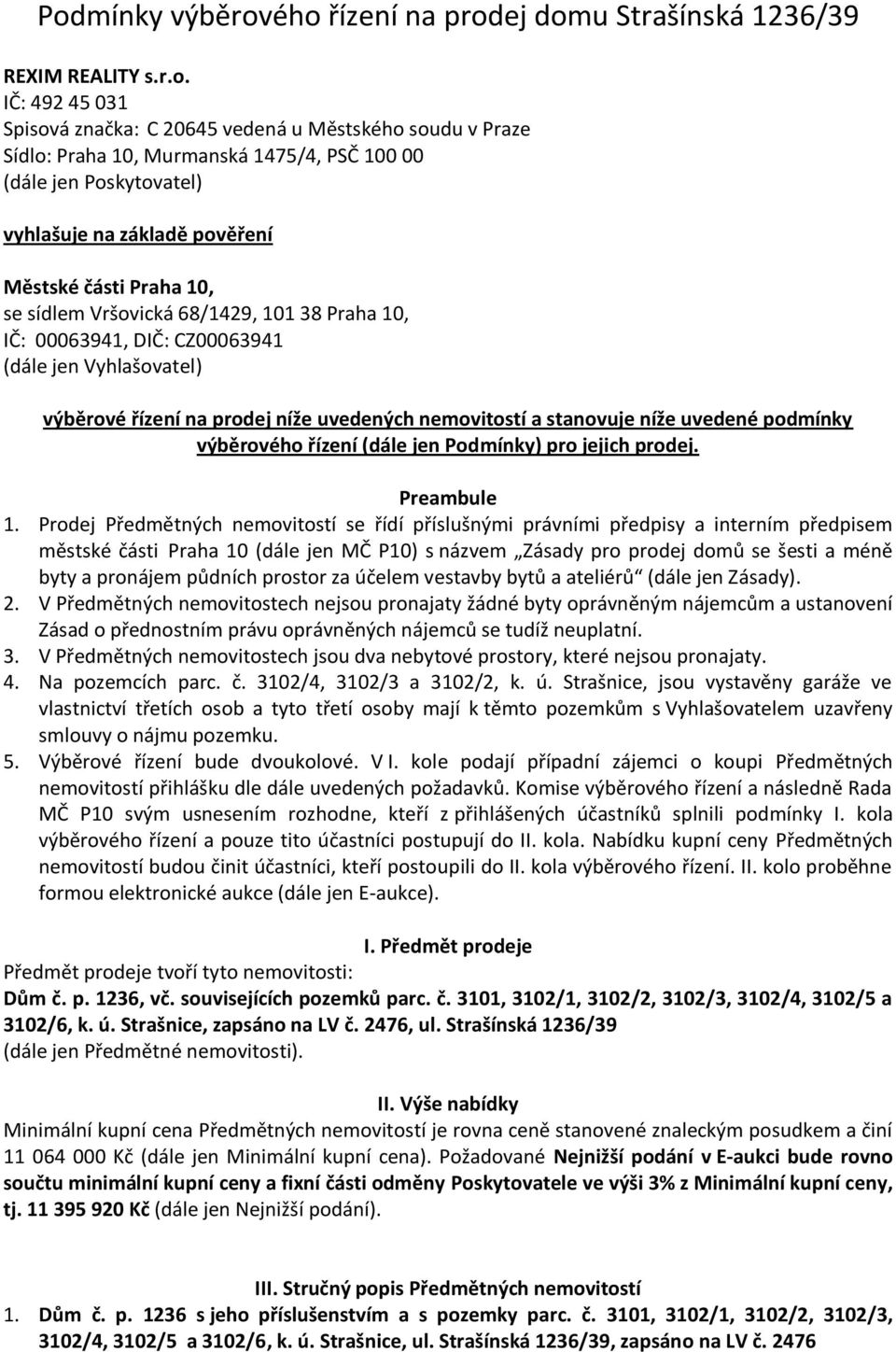 prodej níže uvedených nemovitostí a stanovuje níže uvedené podmínky výběrového řízení (dále jen Podmínky) pro jejich prodej. Preambule 1.