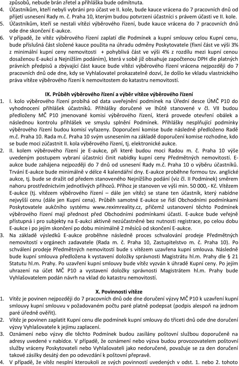 V případě, že vítěz výběrového řízení zaplatí dle Podmínek a kupní smlouvy celou Kupní cenu, bude příslušná část složené kauce použita na úhradu odměny Poskytovatele (fixní část ve výši 3% z