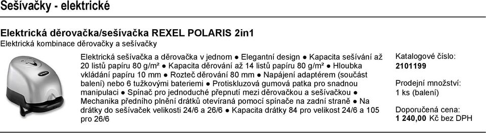 (součást balení) nebo 6 tužkovými bateriemi Protiskluzová gumová patka pro snadnou manipulaci Spínač pro jednoduché přepnutí mezi děrovačkou a sešívačkou Mechanika