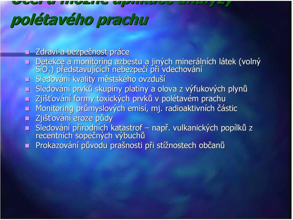 plynů Zjišťování formy toxických prvků v polétavém prachu Monitoring průmyslových emisí, mj.