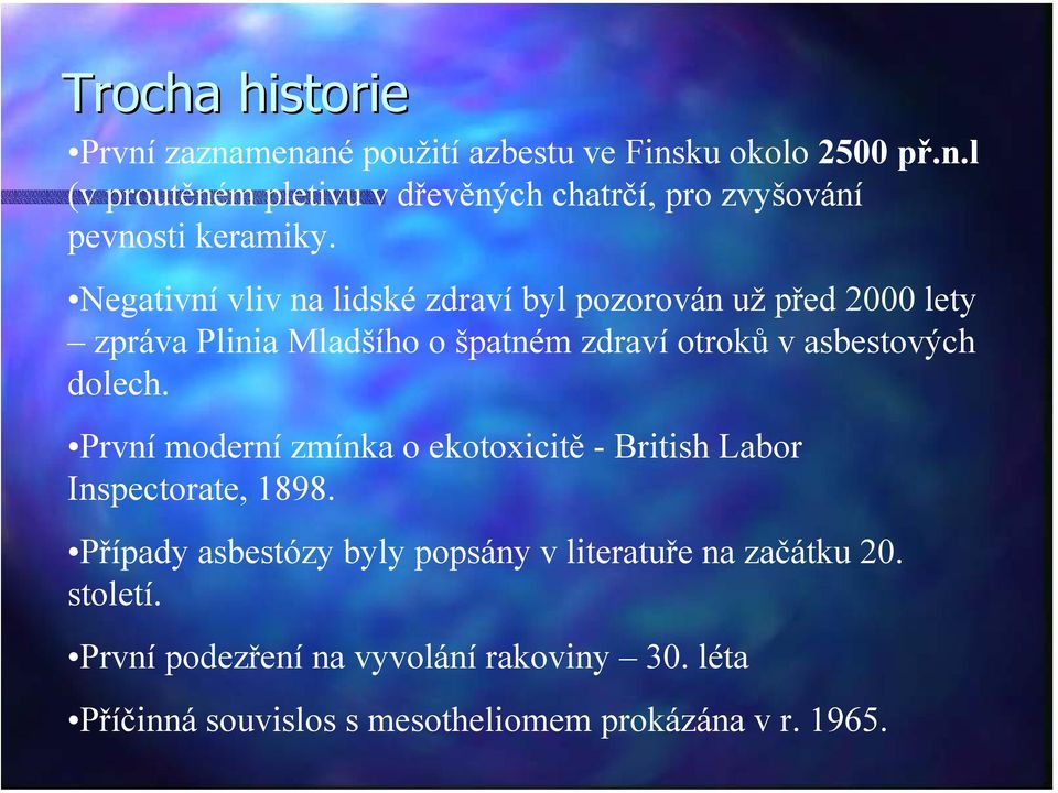 První moderní zmínka o ekotoxicitě - British Labor Inspectorate, 1898. Případy asbestózy byly popsány v literatuře na začátku 20.