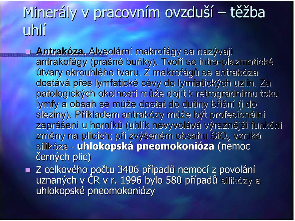 Za patologických okolností může dojít k retrográdnímu toku lymfy a obsah se může dostat do dutiny břišní (i do sleziny).