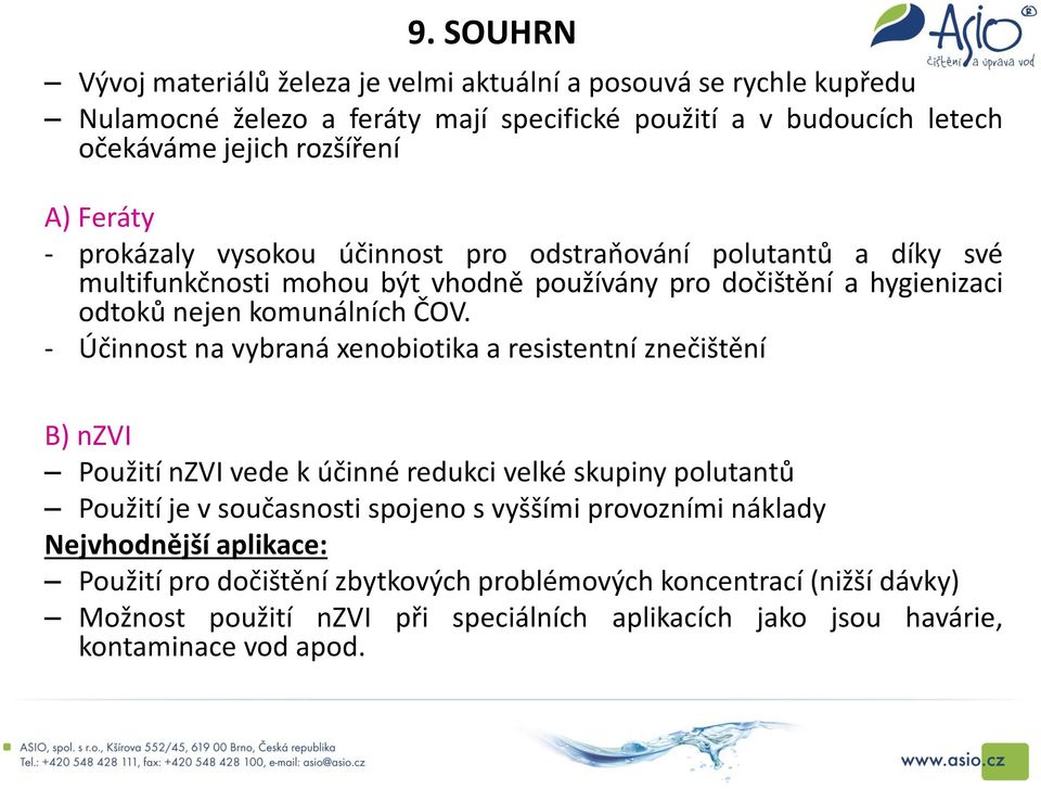 - Účinnost na vybraná xenobiotika a resistentní znečištění B) nzvi Použití nzvi vede k účinné redukci velké skupiny polutantů Použití je v současnosti spojeno s vyššími provozními